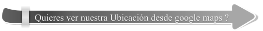 Quieres ver nuestra Ubicaci�n desde google maps ?